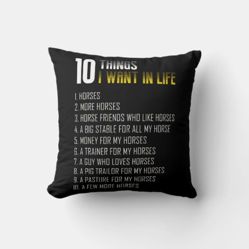 10 Things I Want In Life Is Horse More More Horses Throw Pillow