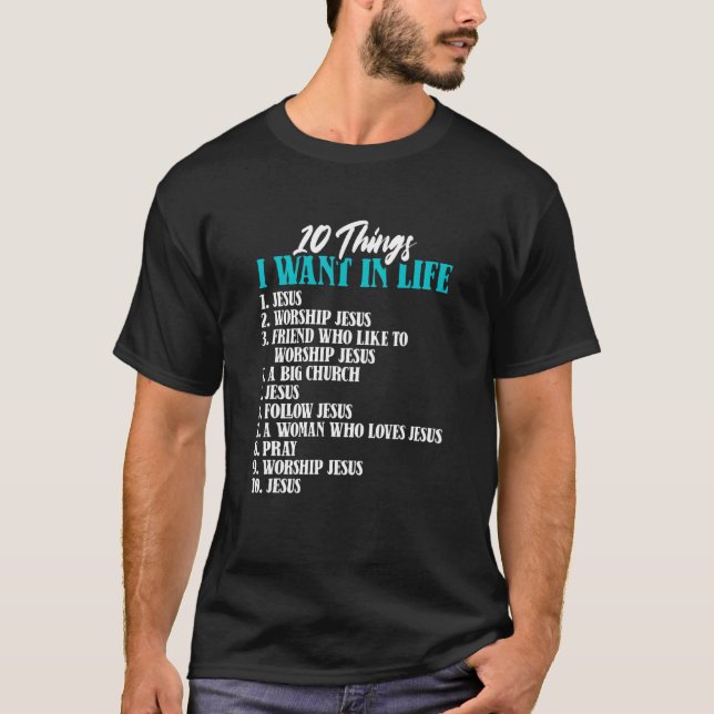 10 Things I Want In Life Jesus Christian Catholic  T-Shirt (Front)
