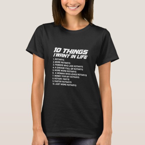 10 Things I Want In Life  Rotary 13b Car Jokes  T_Shirt