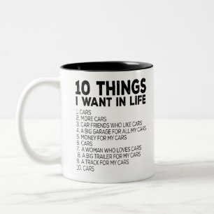 10 Things I Want In My Life 1. Cars 2. More Cars 3 Two-Tone Coffee Mug