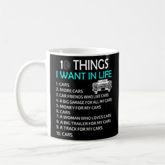 10 Things I Want In My Life Car More Cars I Want C Coffee Mug