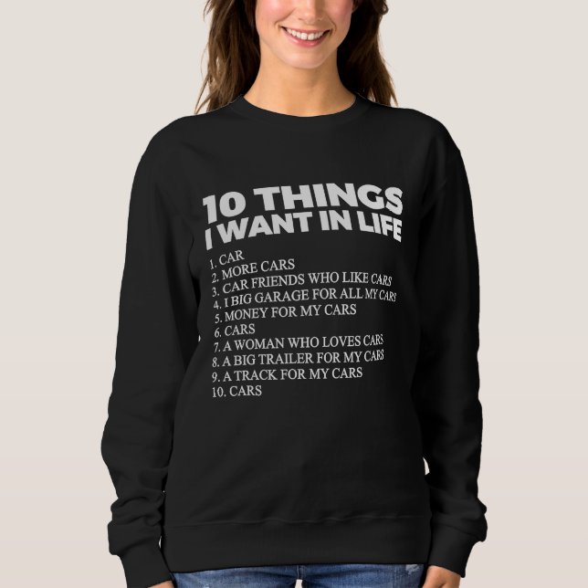 10 Things I Want In My Life Cars   Cars Car Driver Sweatshirt (Front)
