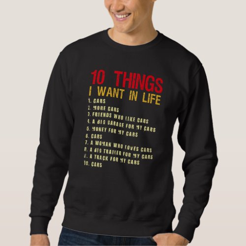 10 Things I Want In My Life Cars More Cars Car Sweatshirt