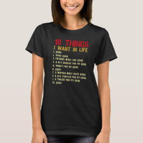 10 Things I Want In My Life Cars More Cars Car T-Shirt