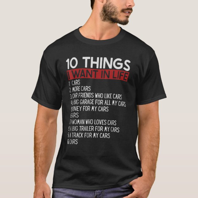 10 Things I Want In My Life Cars More Cars Car T-Shirt (Front)