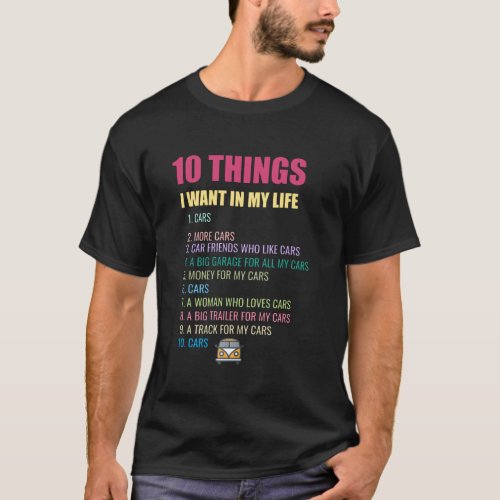 10 Things I Want In My Life Cars More Cars car T_Shirt