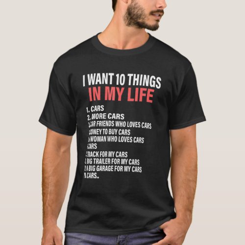 10 Things I Want In My Life Cars More Cars  Car X T_Shirt