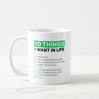 10 Things I Want In My Life Cars More Cars Coffee Mug