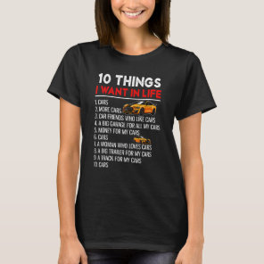 10 Things I Want In My Life Cars More Cars Fun Aut T-Shirt
