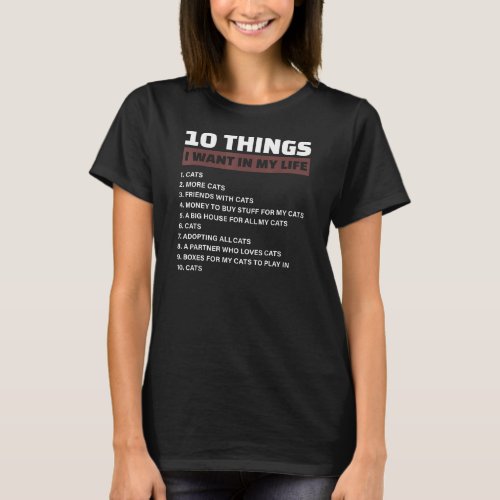 10 Things I Want In My Life Cats And More Cats Lov T_Shirt