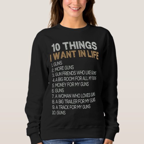 10 Things I Want In My Life Guns 2nd Amendment Pro Sweatshirt