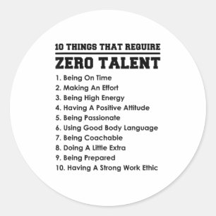 10 Things That Require Zero Talent Motivational  Classic Round Sticker