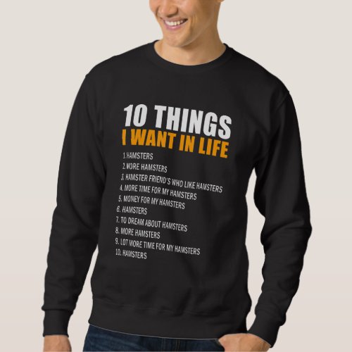 10 Things Want In Life Hamster Men Woman Hamster Sweatshirt