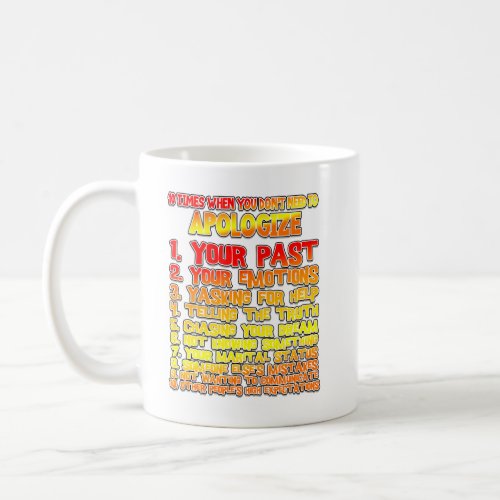 10 Times When You Donât Need to Apologize T_Shirt  Coffee Mug
