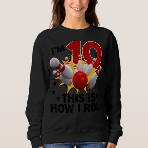 10 Year Old Bowling Birthday Party How I Roll 10th Sweatshirt