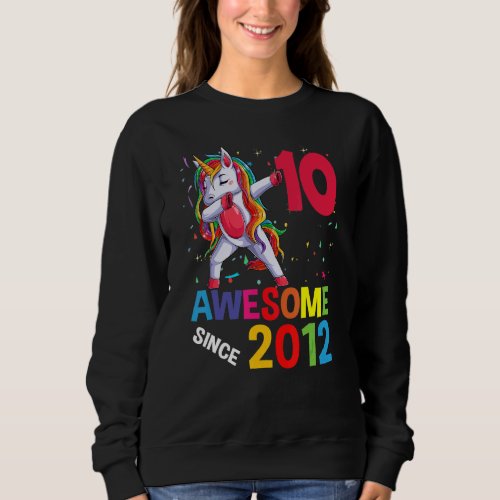 10 Year Old Dabbing Unicorn Awesome Since 2012 10t Sweatshirt