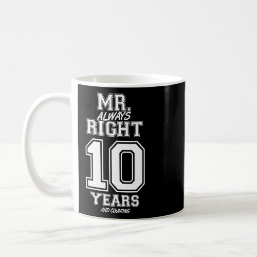 10 Years Being Mr Always Right Funny Couples Anniv Coffee Mug