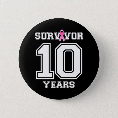 10 Years Breast Cancer Survivor For Women Pink Button