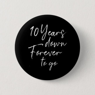 10 years down forever go 10th wedding anniversary button