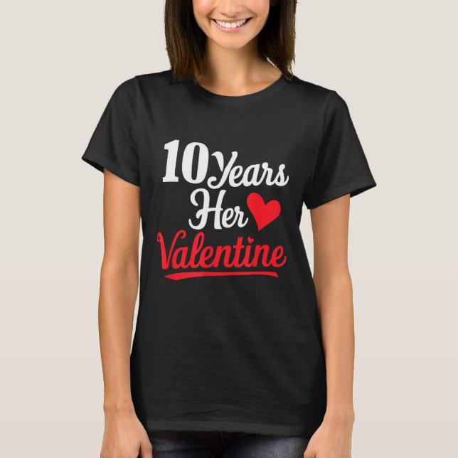 10 Years Her Valentine _ Anniversary Couples Valen T-Shirt (Front)