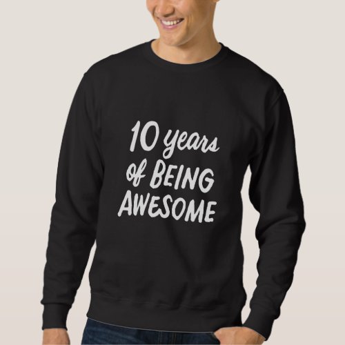 10 Years Of Being Awesome 10 Years Old 10th Birthd Sweatshirt