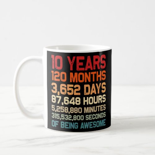 10 Years Of Being Awesome Months Days Minutes 10th Coffee Mug