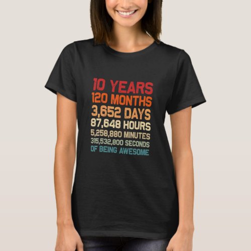 10 Years Of Being Awesome Months Days Minutes 10th T_Shirt