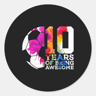 10 Years Of Being Awesome Soccer 10th Birthday  Classic Round Sticker