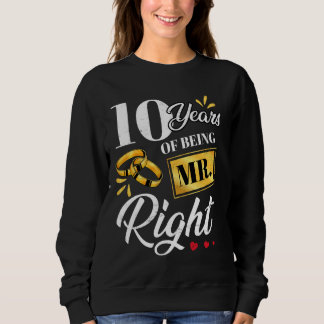 10 Years Of Being Mr. Right Funny Couple Wedding A Sweatshirt