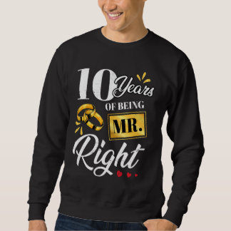 10 Years Of Being Mr. Right Funny Couple Wedding A Sweatshirt