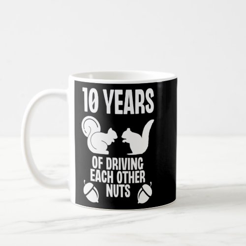 10 Years of Driving Each Other Nuts Wife Husband W Coffee Mug