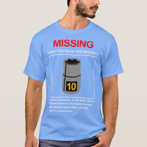 10mm Socket Missing Have You Seen This Socket  T_Shirt