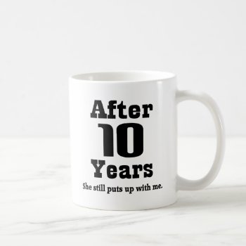 10th Anniversary (funny) Coffee Mug by MainstreetShirt at Zazzle