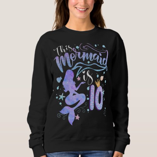 10th Birthday Gift This Mermaid Is 10 Girl Gift 10 Sweatshirt