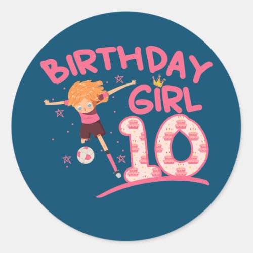 10th Birthday Girl playing soccer kids daughter Classic Round Sticker