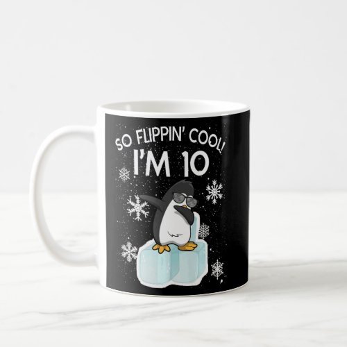 10th Birthday Penguin  So Flippin Cool Im 10 Year Coffee Mug