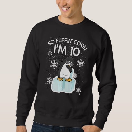 10th Birthday Penguin  So Flippin Cool Im 10 Year Sweatshirt