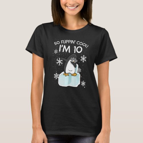 10th Birthday Penguin  So Flippin Cool Im 10 Year T_Shirt