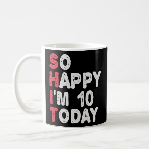 10th Birthday So Happy Im 10 Today Gift Funny  Coffee Mug