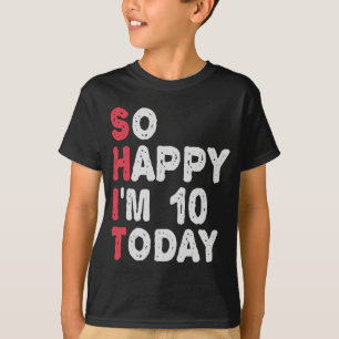 10th Birthday So Happy I'm 10 Today Gift Funny T-Shirt