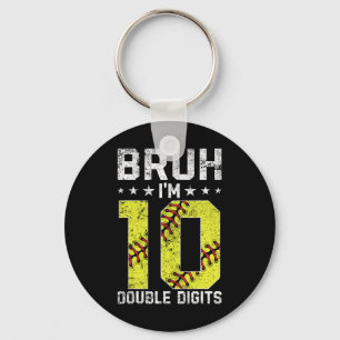 10th Birthday Softll Bruh I'm Double Digits 10 Yea Keychain