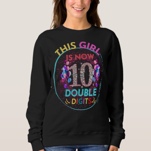 10th Birthday  This Girl Is Now 10 Double Digits Sweatshirt