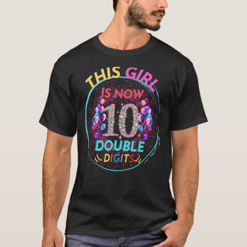 10th Birthday  This Girl Is Now 10 Double Digits T_Shirt
