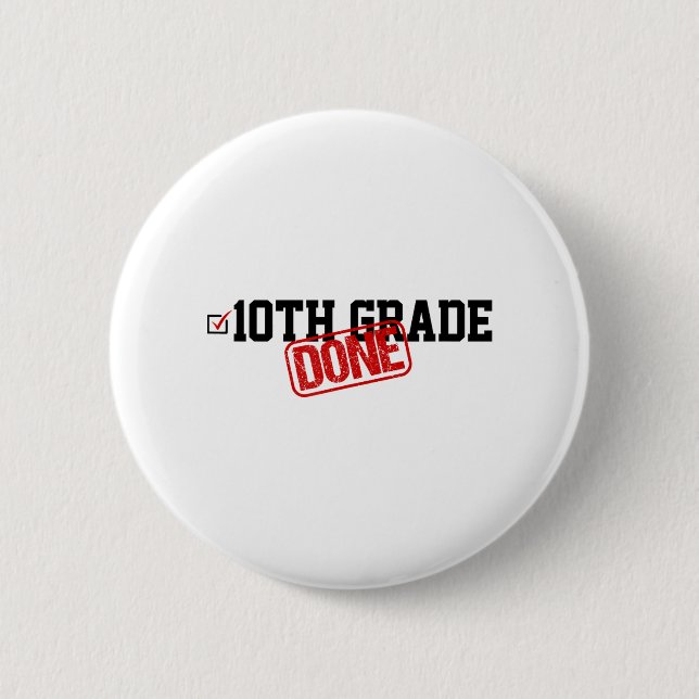 10th Grade Done End Of Year - Last Day Of School Y Button (Front)