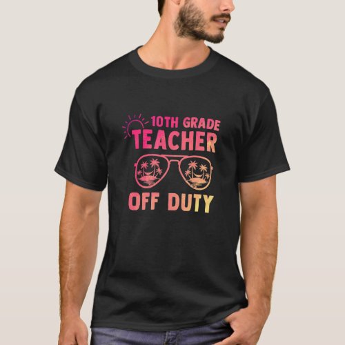 10th Grade Teacher Off Duty Last Day Of School App T_Shirt