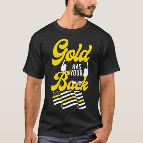 1162 Dispatcher Thin Gold Line Gold Has Your Back T_Shirt