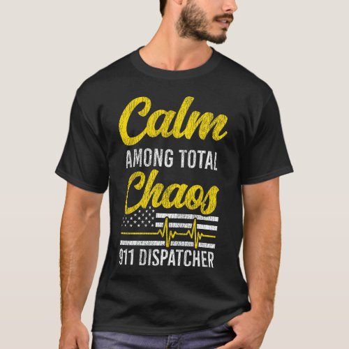 1197 Dispatcher Thin Gold Line Calm Among Total T_Shirt