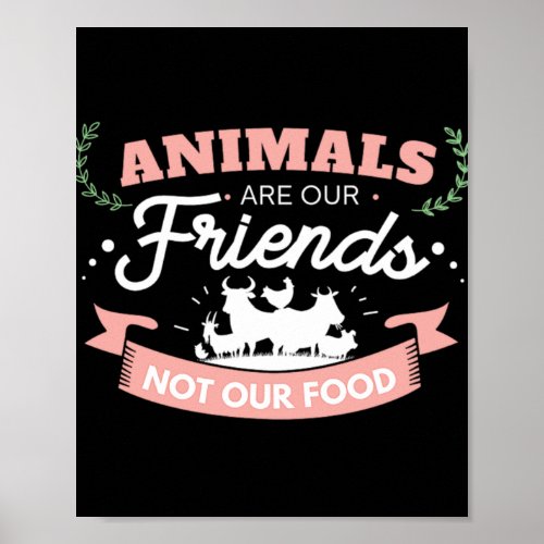 11Animals Are Our Friends Not Our Food Poster