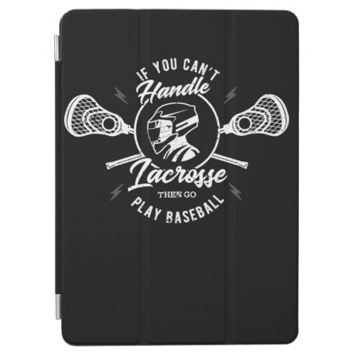 11If You Cant Handle Lacrosse Then Go Play Baseba iPad Air Cover