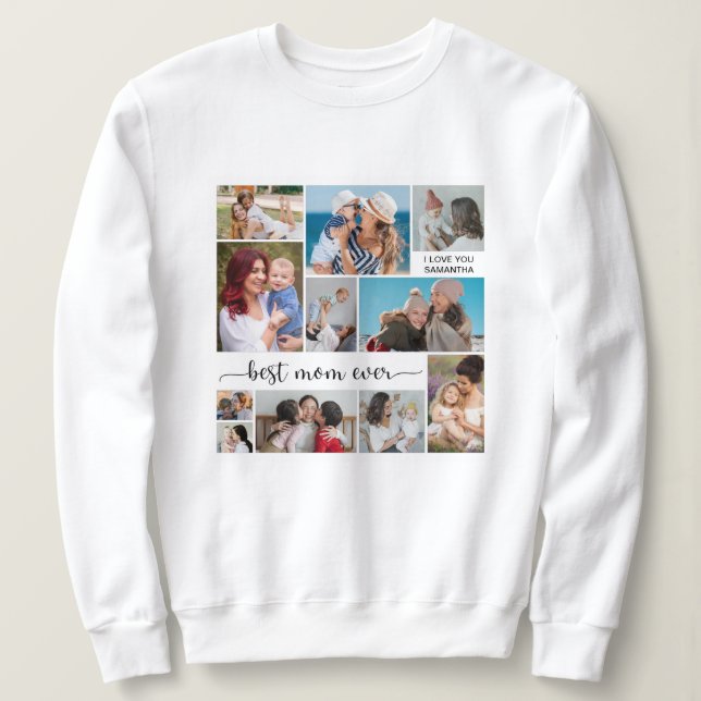 11 Photo Collage Best Mom Ever  Sweatshirt (Design Front)